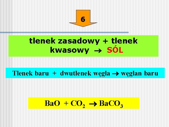 6 tlenek zasadowy + tlenek kwasowy SÓL Tlenek baru + dwutlenek węglan baru Ba.