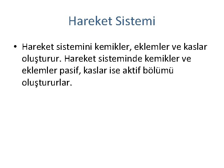 Hareket Sistemi • Hareket sistemini kemikler, eklemler ve kaslar oluşturur. Hareket sisteminde kemikler ve