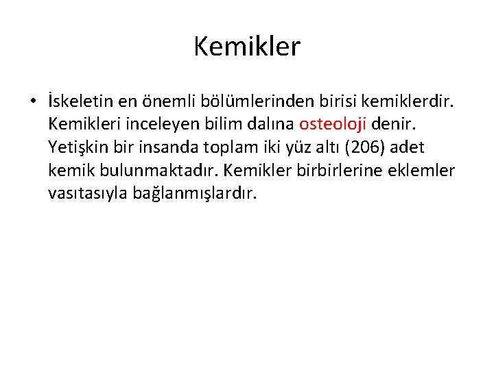 Kemikler • İskeletin en önemli bölümlerinden birisi kemiklerdir. Kemikleri inceleyen bilim dalına osteoloji denir.