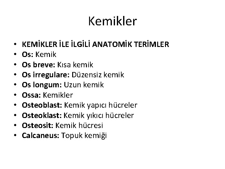 Kemikler • • • KEMİKLER İLE İLGİLİ ANATOMİK TERİMLER Os: Kemik Os breve: Kısa