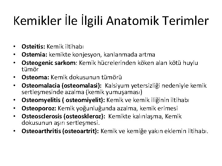 Kemikler İle İlgili Anatomik Terimler • Osteitis: Kemik iltihabı • Ostemia: kemikte konjesyon, kanlanmada