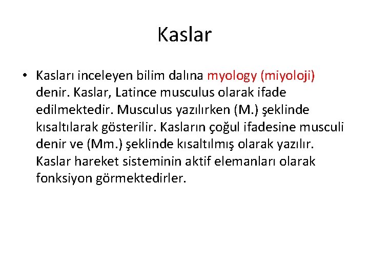 Kaslar • Kasları inceleyen bilim dalına myology (miyoloji) denir. Kaslar, Latince musculus olarak ifade