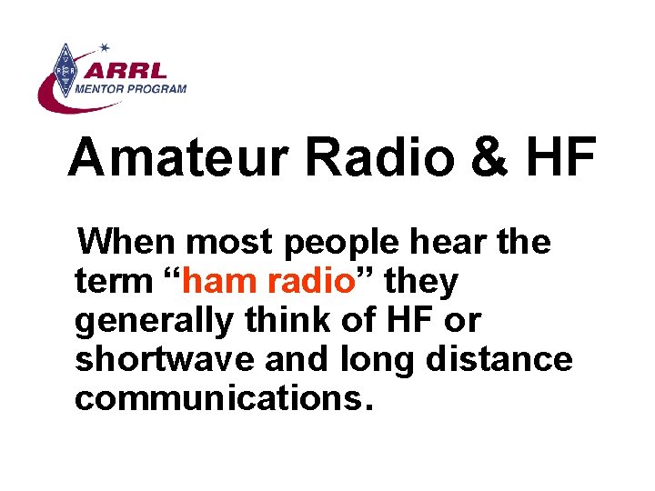 Amateur Radio & HF When most people hear the term “ham radio” they generally