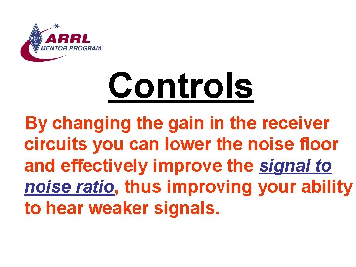 Controls By changing the gain in the receiver circuits you can lower the noise