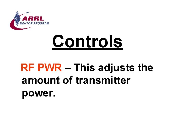 Controls RF PWR – This adjusts the amount of transmitter power. 