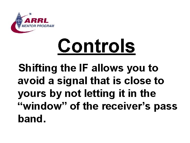 Controls Shifting the IF allows you to avoid a signal that is close to