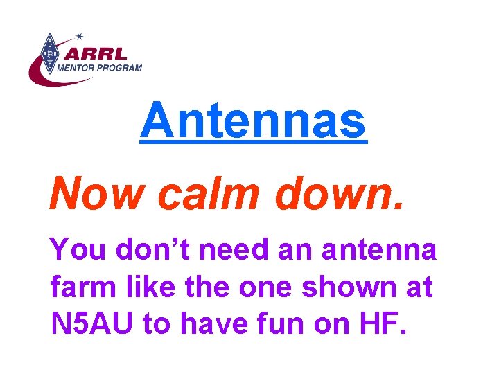 Antennas Now calm down. You don’t need an antenna farm like the one shown