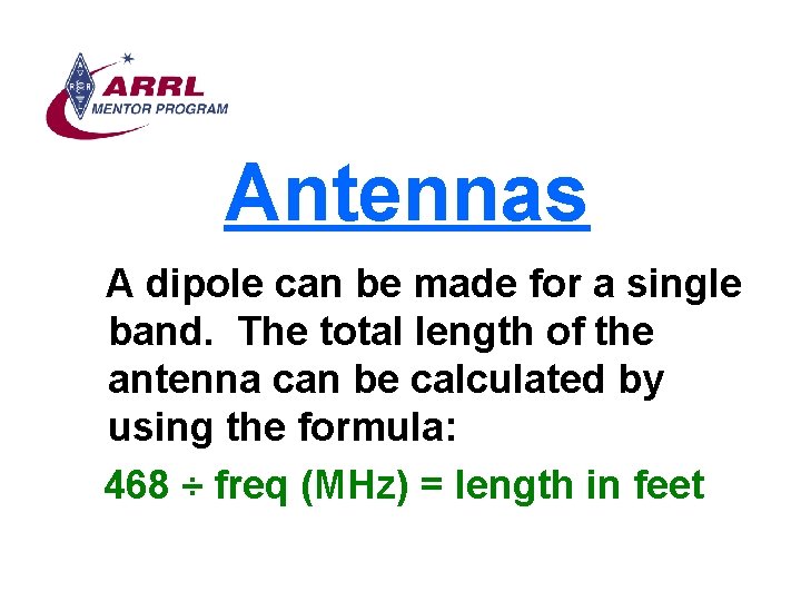 Antennas A dipole can be made for a single band. The total length of