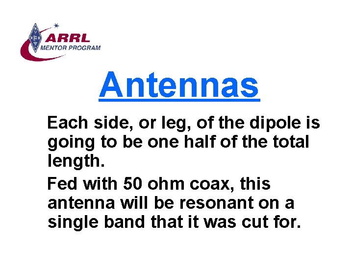 Antennas Each side, or leg, of the dipole is going to be one half