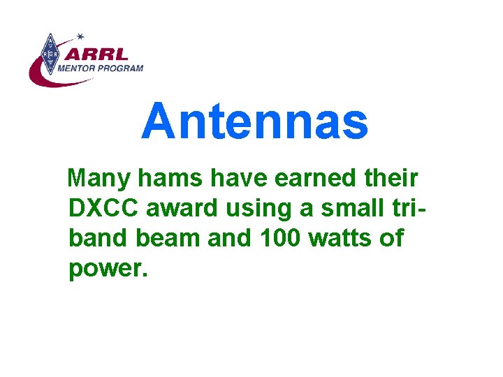 Antennas Many hams have earned their DXCC award using a small triband beam and