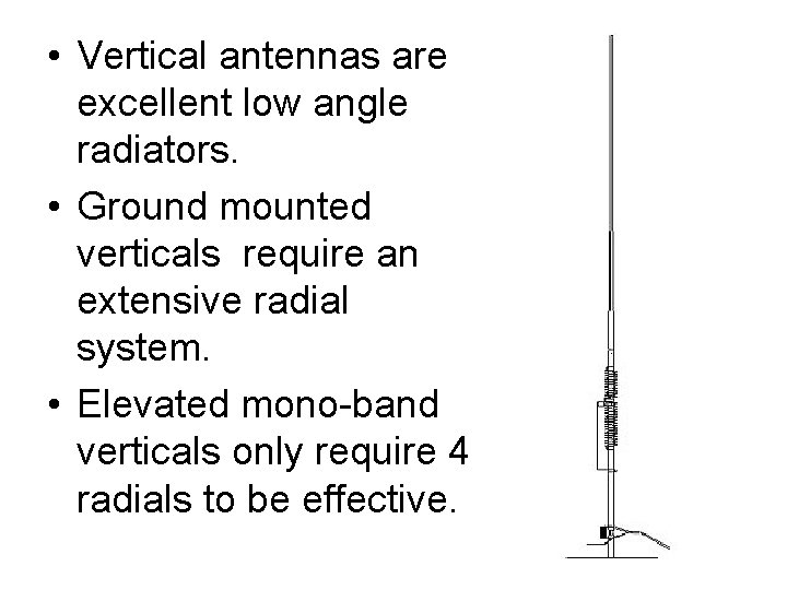  • Vertical antennas are excellent low angle radiators. • Ground mounted verticals require