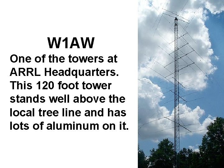 Antennas W 1 AW One of the towers at ARRL Headquarters. This 120 foot