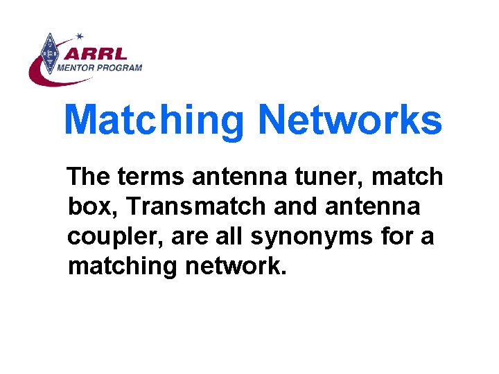 Matching Networks The terms antenna tuner, match box, Transmatch and antenna coupler, are all