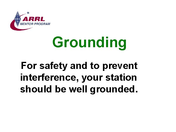 Grounding For safety and to prevent interference, your station should be well grounded. 