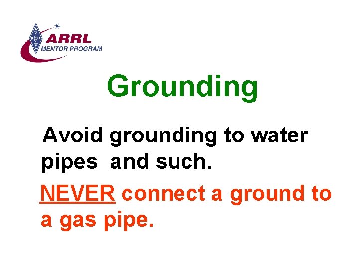 Grounding Avoid grounding to water pipes and such. NEVER connect a ground to a