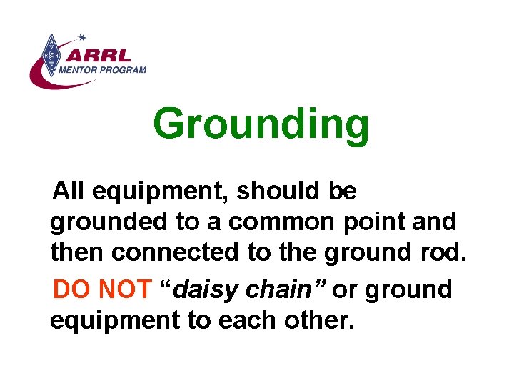 Grounding All equipment, should be grounded to a common point and then connected to