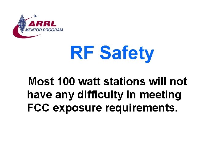 RF Safety Most 100 watt stations will not have any difficulty in meeting FCC