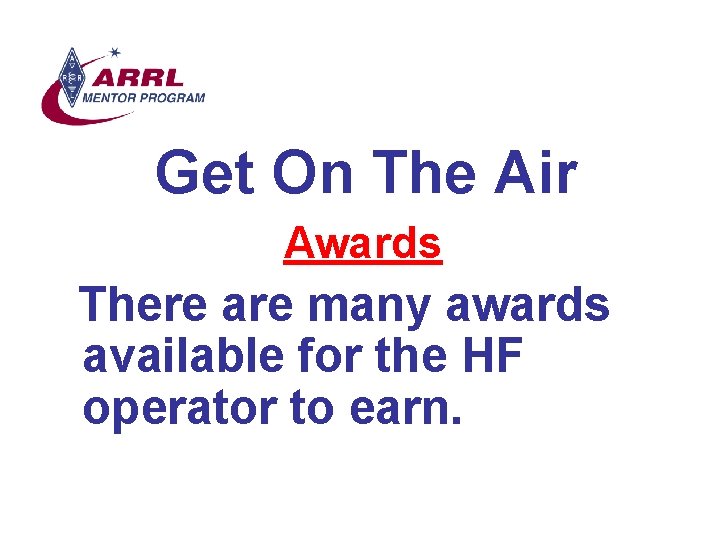 Get On The Air Awards There are many awards available for the HF operator