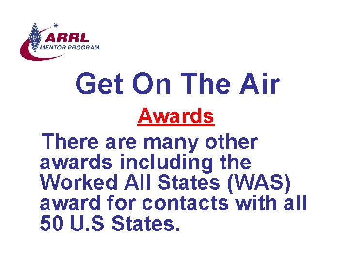 Get On The Air Awards There are many other awards including the Worked All