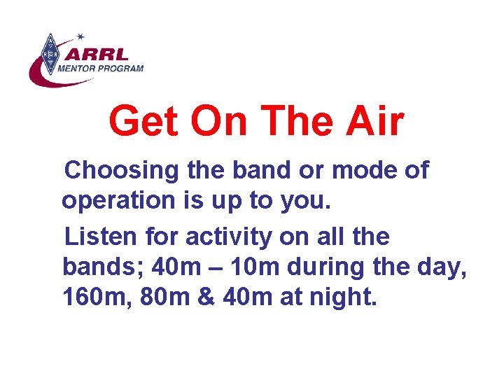Get On The Air Choosing the band or mode of operation is up to