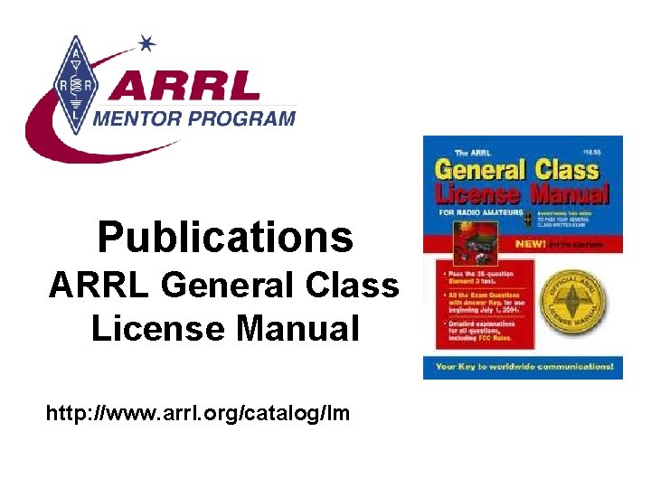 Publications ARRL General Class License Manual http: //www. arrl. org/catalog/lm 