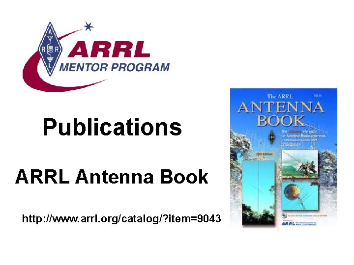 Publications ARRL Antenna Book http: //www. arrl. org/catalog/? item=9043 