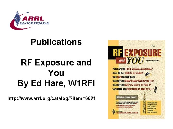 Publications RF Exposure and You By Ed Hare, W 1 RFI http: //www. arrl.