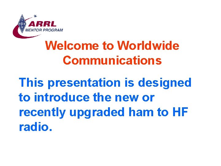 Welcome to Worldwide Communications This presentation is designed to introduce the new or recently