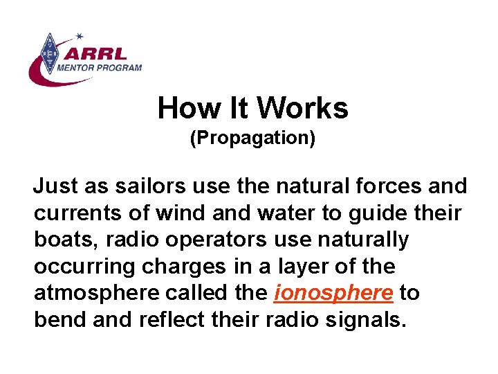How It Works (Propagation) Just as sailors use the natural forces and currents of