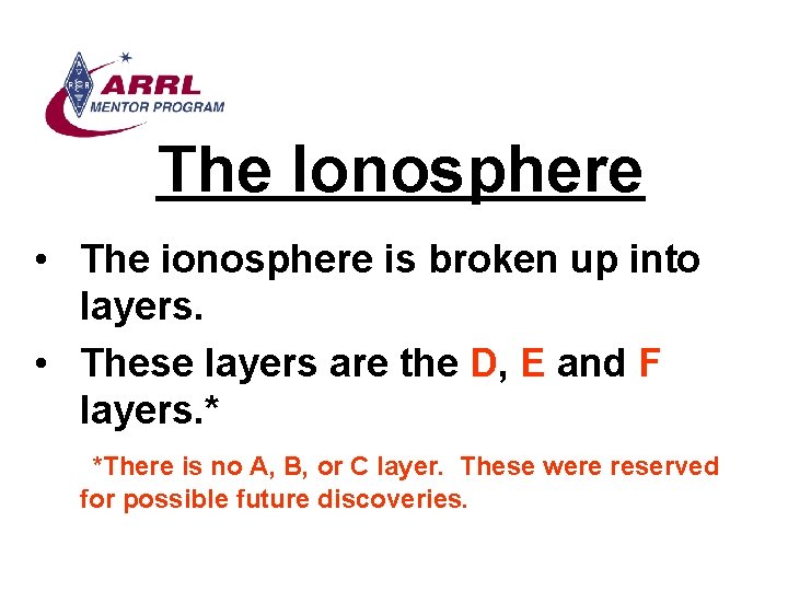 The Ionosphere • The ionosphere is broken up into layers. • These layers are