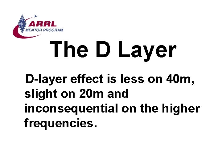 The D Layer D-layer effect is less on 40 m, slight on 20 m