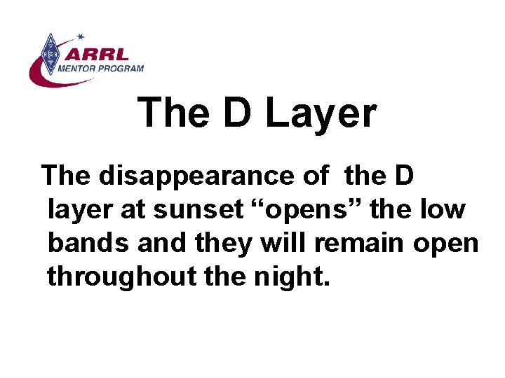 The D Layer The disappearance of the D layer at sunset “opens” the low