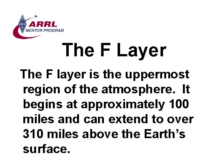 The F Layer The F layer is the uppermost region of the atmosphere. It