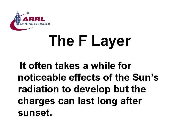 The F Layer It often takes a while for noticeable effects of the Sun’s