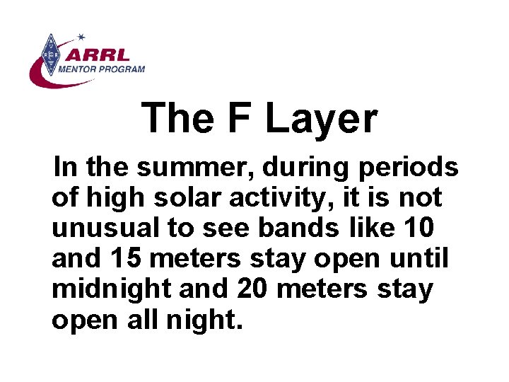 The F Layer In the summer, during periods of high solar activity, it is