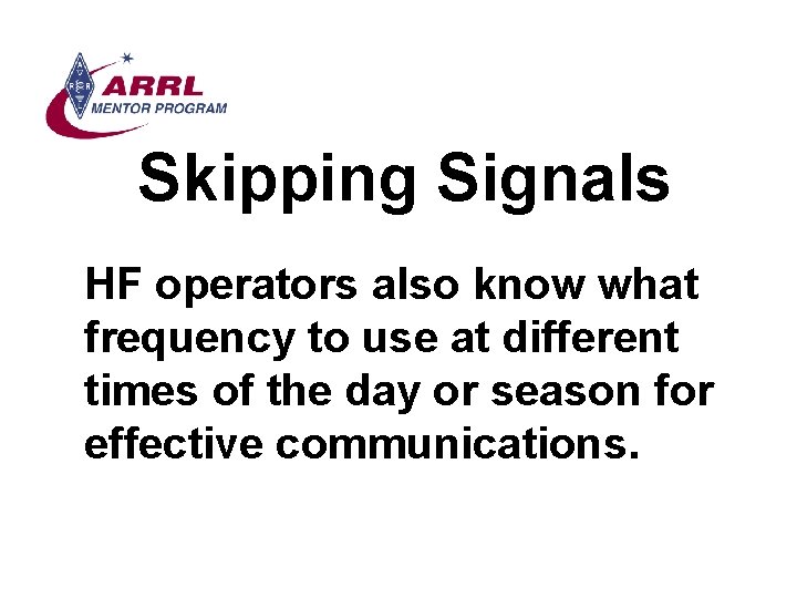 Skipping Signals HF operators also know what frequency to use at different times of