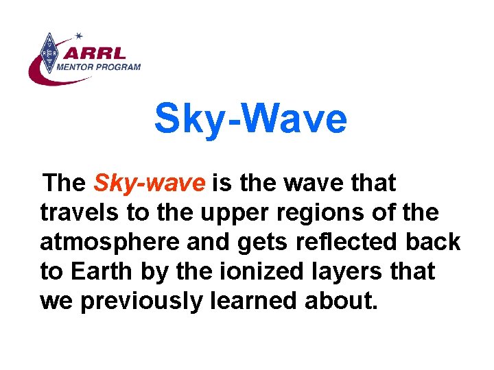 Sky-Wave The Sky-wave is the wave that travels to the upper regions of the
