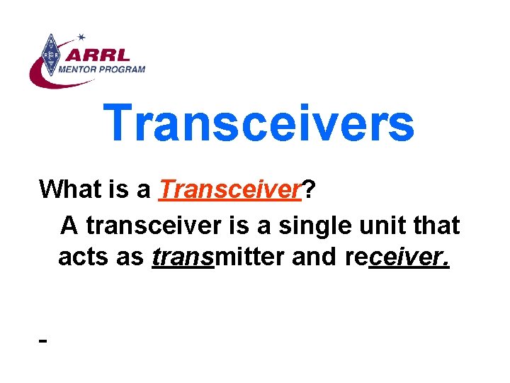 Transceivers What is a Transceiver? A transceiver is a single unit that acts as