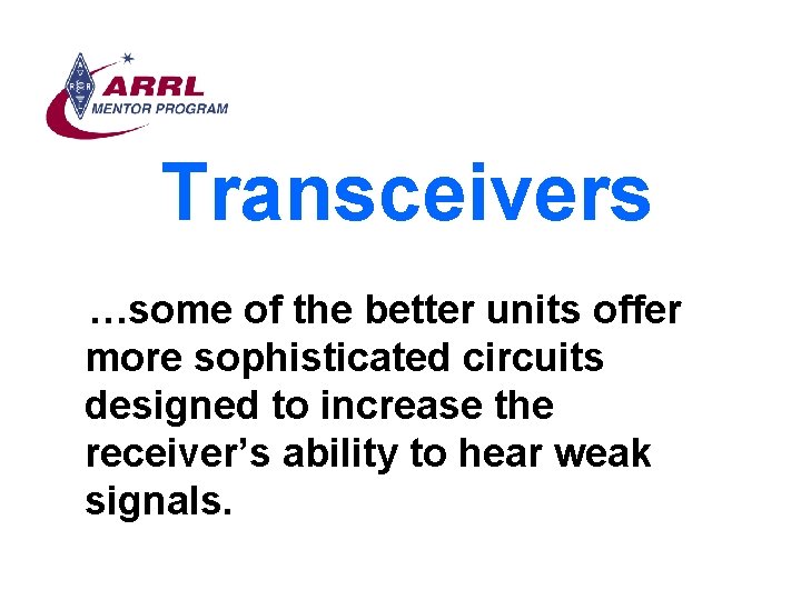 Transceivers …some of the better units offer more sophisticated circuits designed to increase the