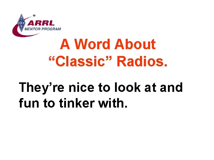 A Word About “Classic” Radios. They’re nice to look at and fun to tinker