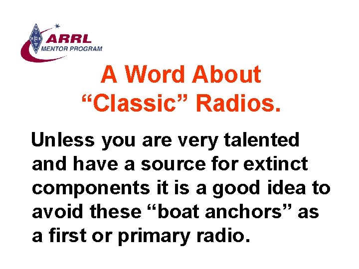 A Word About “Classic” Radios. Unless you are very talented and have a source