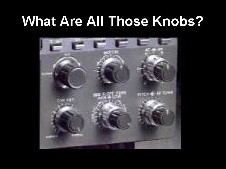 What Are All Those Knobs? 