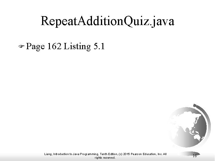 Repeat. Addition. Quiz. java F Page 162 Listing 5. 1 Liang, Introduction to Java