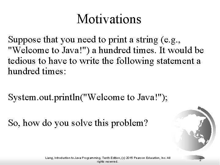 Motivations Suppose that you need to print a string (e. g. , "Welcome to