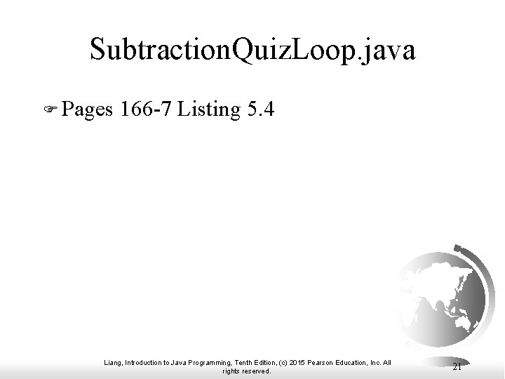 Subtraction. Quiz. Loop. java F Pages 166 -7 Listing 5. 4 Liang, Introduction to