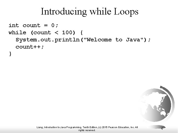 Introducing while Loops int count = 0; while (count < 100) { System. out.