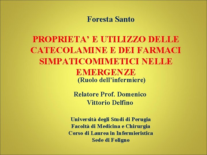 Foresta Santo PROPRIETA’ E UTILIZZO DELLE CATECOLAMINE E DEI FARMACI SIMPATICOMIMETICI NELLE EMERGENZE (Ruolo