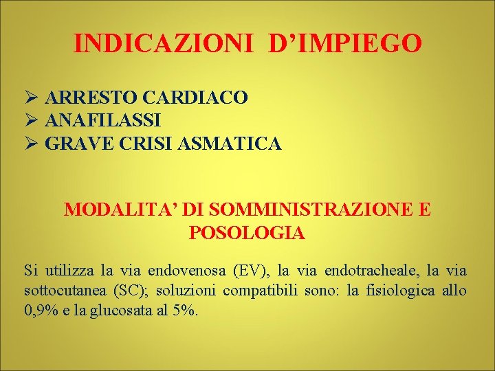 INDICAZIONI D’IMPIEGO Ø ARRESTO CARDIACO Ø ANAFILASSI Ø GRAVE CRISI ASMATICA MODALITA’ DI SOMMINISTRAZIONE