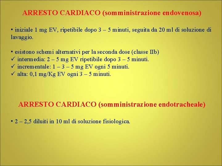 ARRESTO CARDIACO (somministrazione endovenosa) • iniziale 1 mg EV, ripetibile dopo 3 – 5