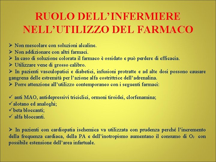 RUOLO DELL’INFERMIERE NELL’UTILIZZO DEL FARMACO Ø Non mescolare con soluzioni alcaline. Ø Non addizionare